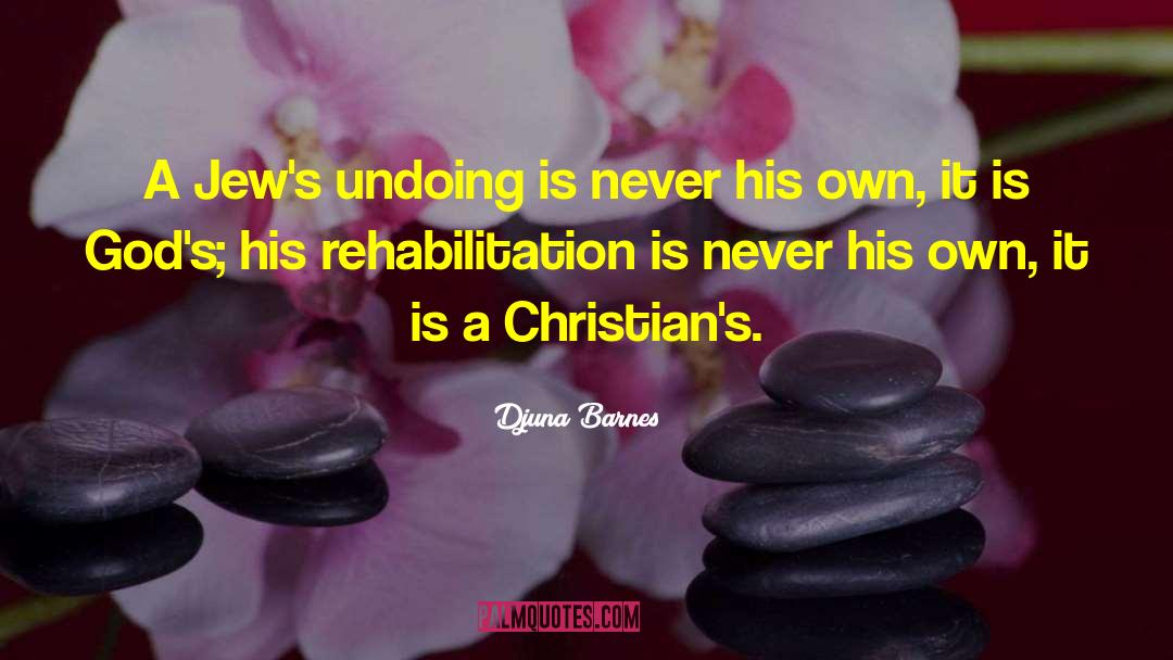 Djuna Barnes Quotes: A Jew's undoing is never