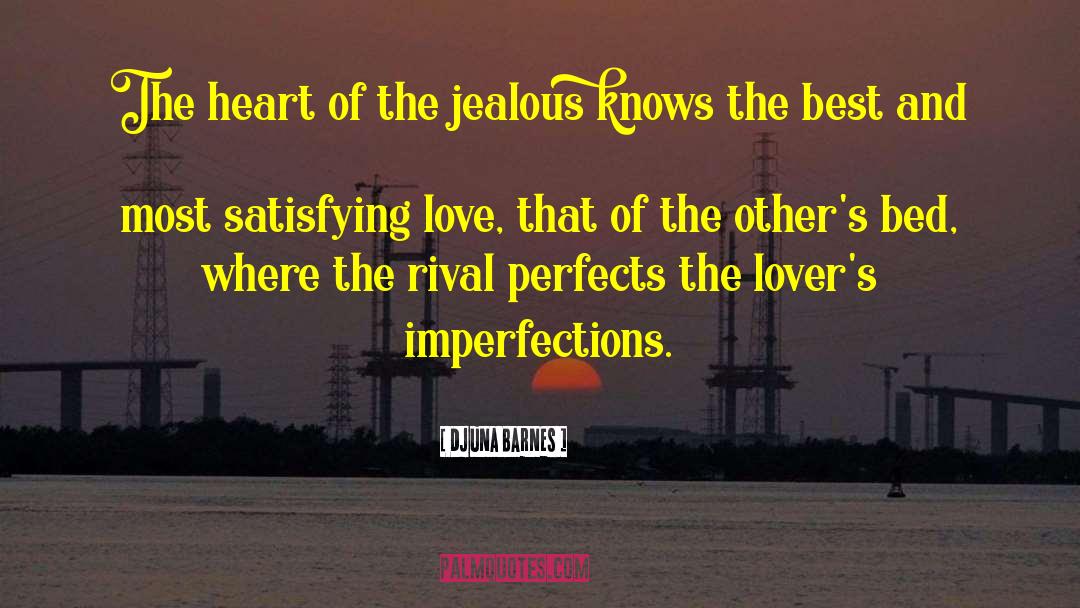 Djuna Barnes Quotes: The heart of the jealous