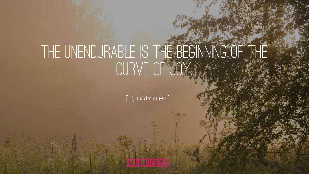 Djuna Barnes Quotes: The unendurable is the beginning