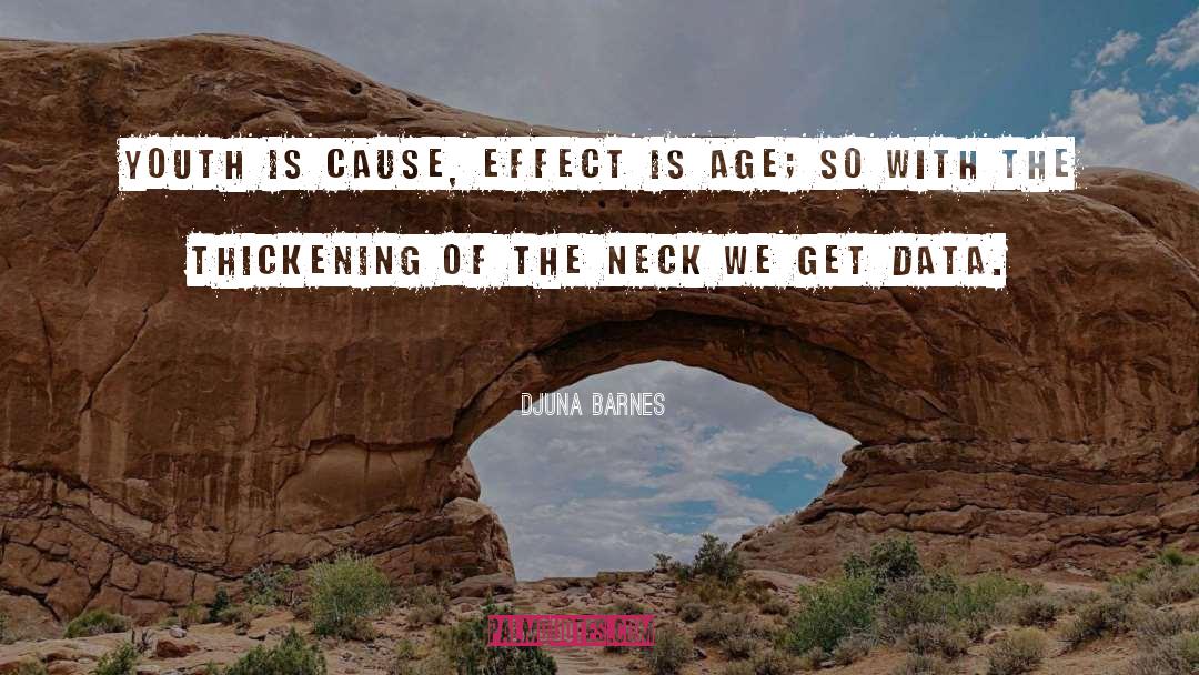 Djuna Barnes Quotes: Youth is cause, effect is