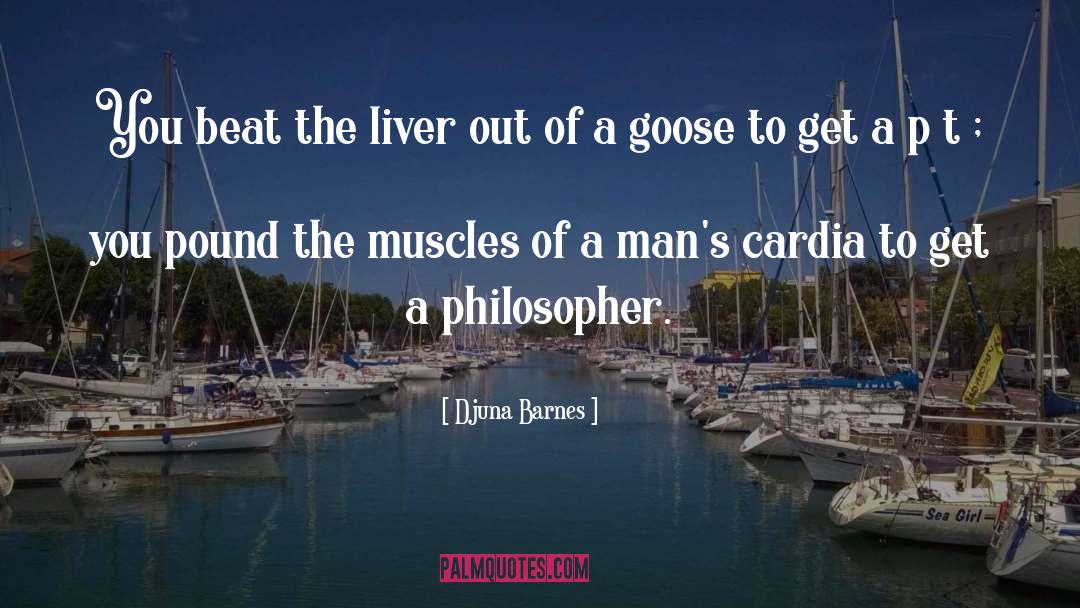 Djuna Barnes Quotes: You beat the liver out