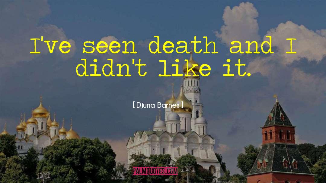 Djuna Barnes Quotes: I've seen death and I