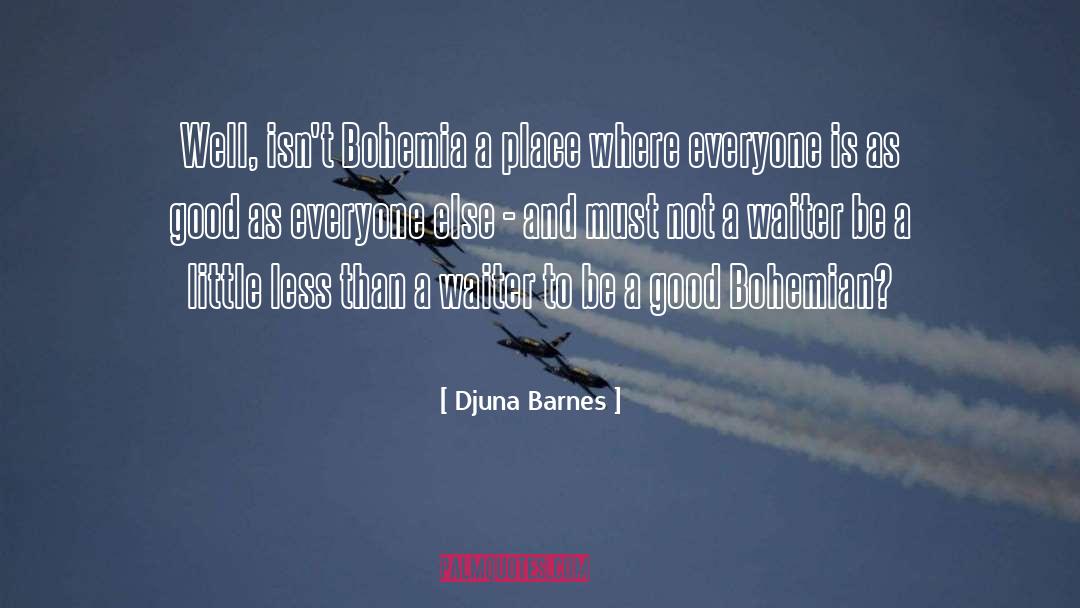Djuna Barnes Quotes: Well, isn't Bohemia a place