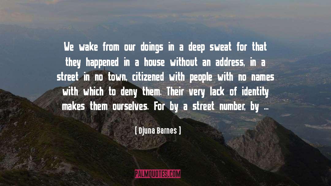 Djuna Barnes Quotes: We wake from our doings