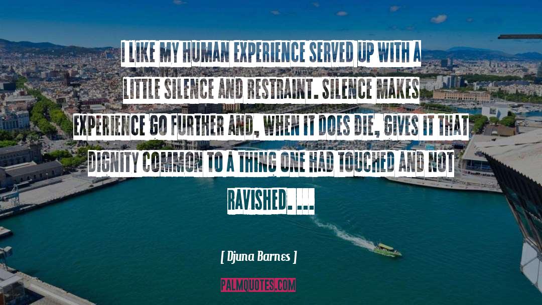 Djuna Barnes Quotes: I like my human experience