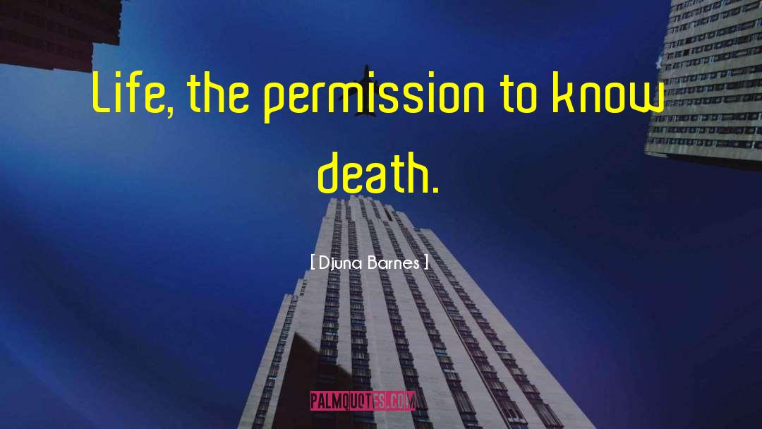 Djuna Barnes Quotes: Life, the permission to know