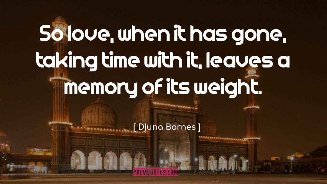 Djuna Barnes Quotes: So love, when it has