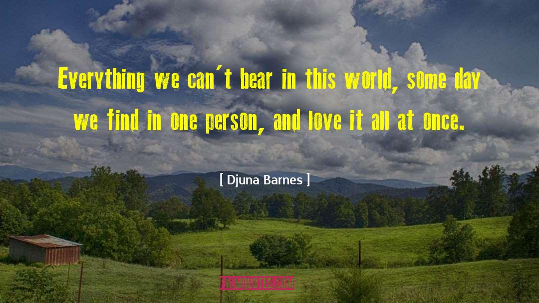 Djuna Barnes Quotes: Everything we can't bear in