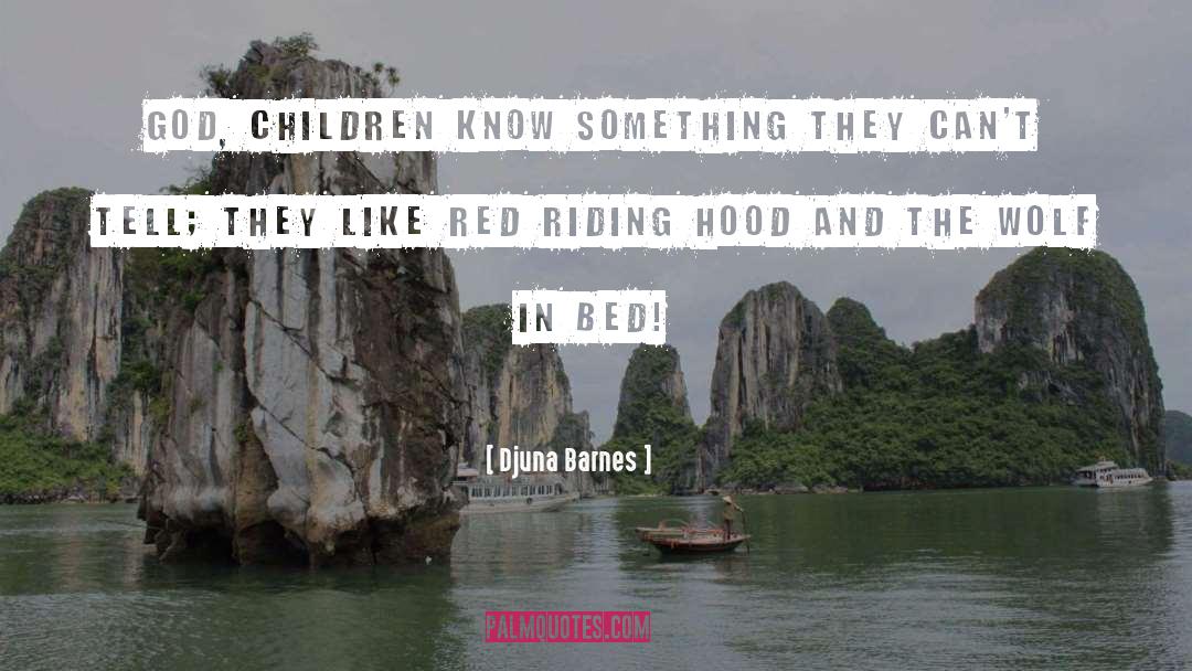 Djuna Barnes Quotes: God, children know something they