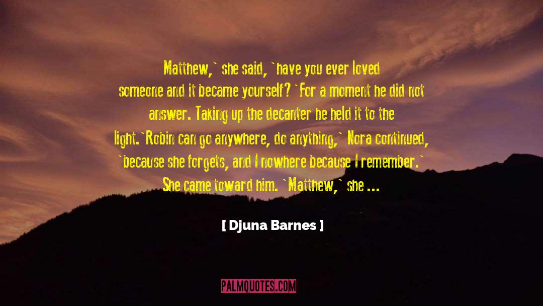 Djuna Barnes Quotes: Matthew,' she said, 'have you