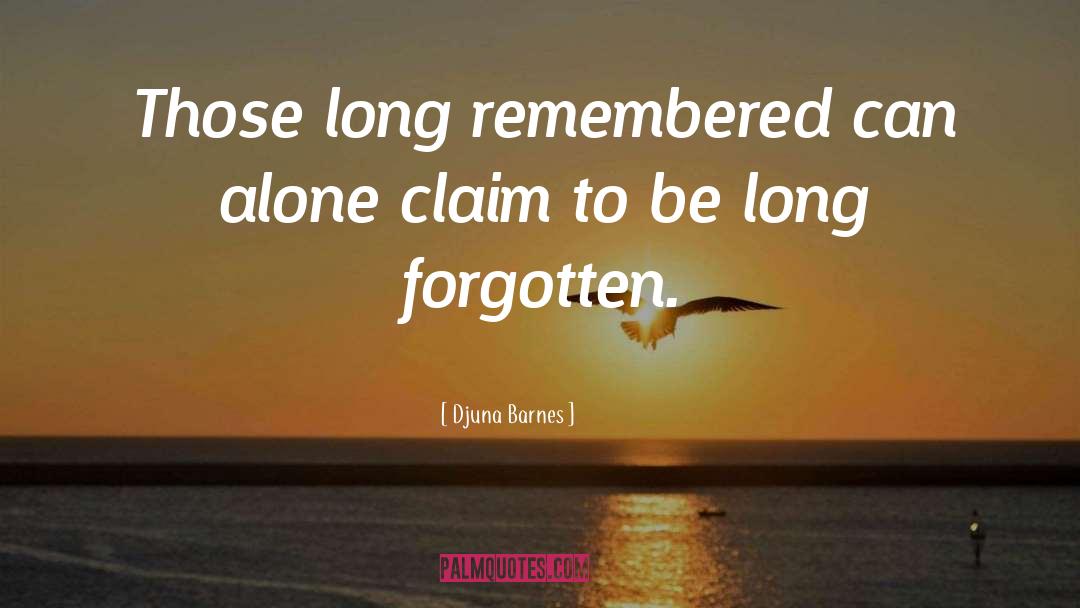 Djuna Barnes Quotes: Those long remembered can alone