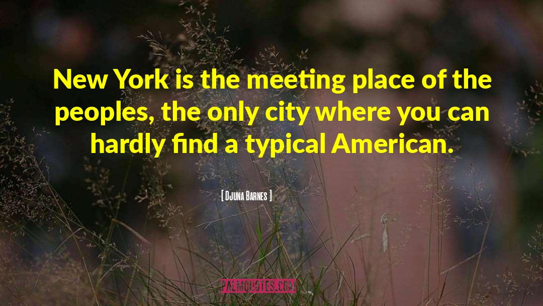 Djuna Barnes Quotes: New York is the meeting