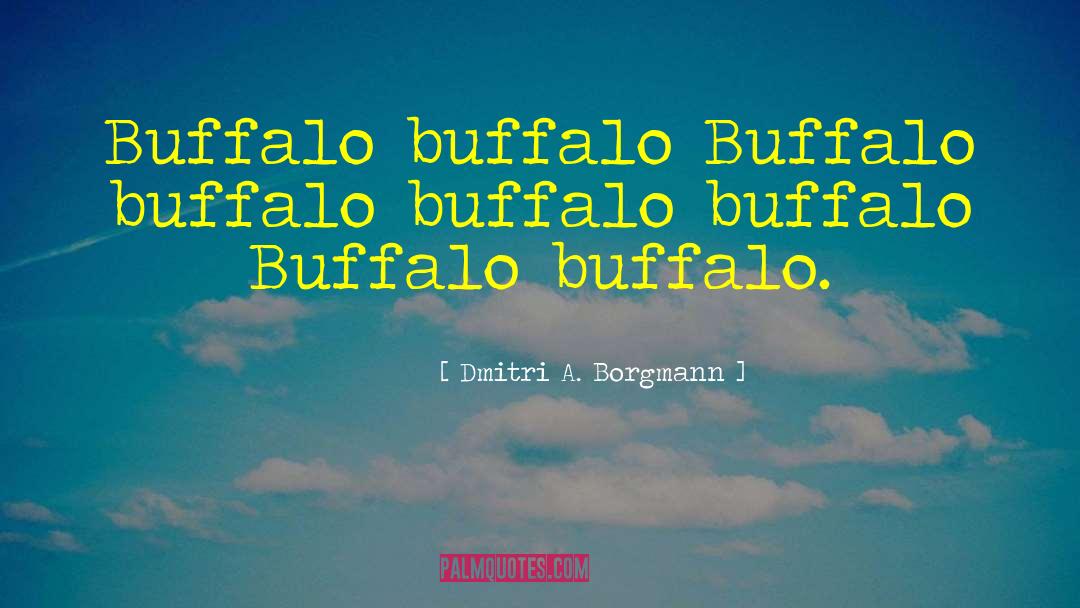Dmitri A. Borgmann Quotes: Buffalo buffalo Buffalo buffalo buffalo
