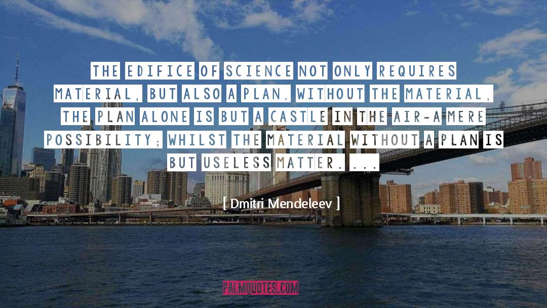 Dmitri Mendeleev Quotes: The edifice of science not
