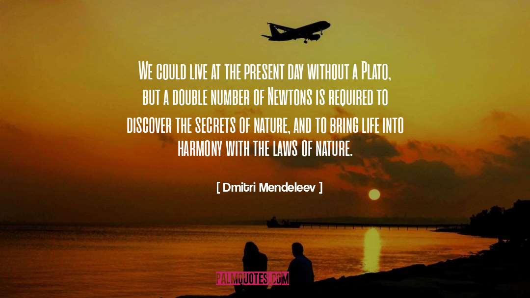 Dmitri Mendeleev Quotes: We could live at the