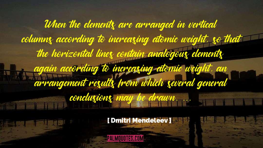 Dmitri Mendeleev Quotes: When the elements are arranged