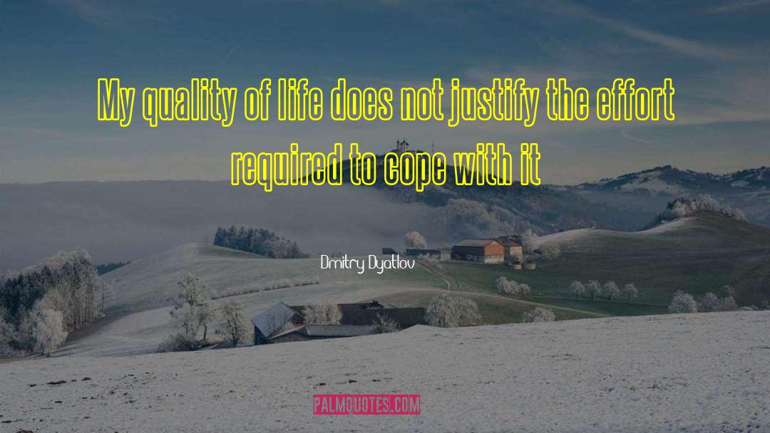 Dmitry Dyatlov Quotes: My quality of life does