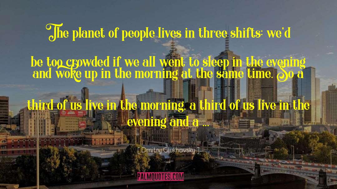 Dmitry Glukhovsky Quotes: The planet of people lives