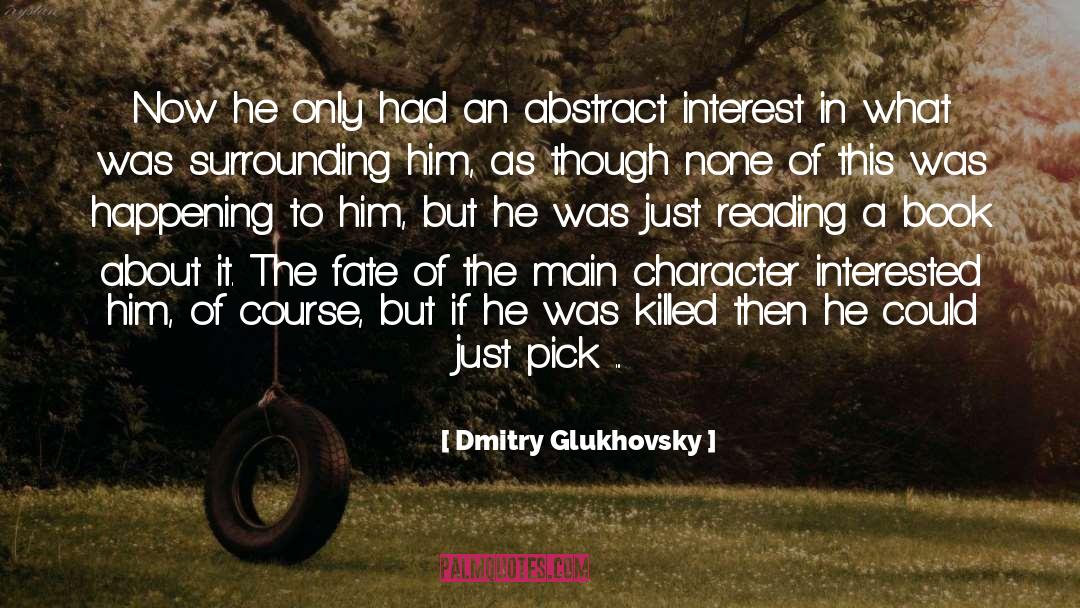 Dmitry Glukhovsky Quotes: Now he only had an