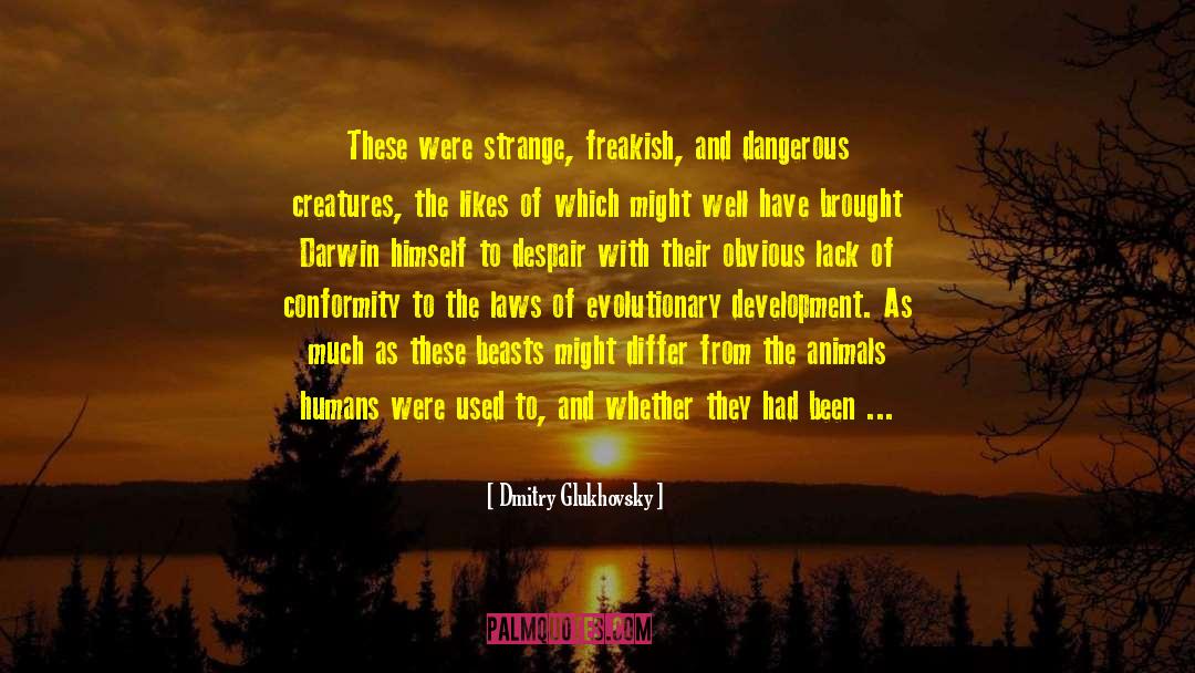 Dmitry Glukhovsky Quotes: These were strange, freakish, and