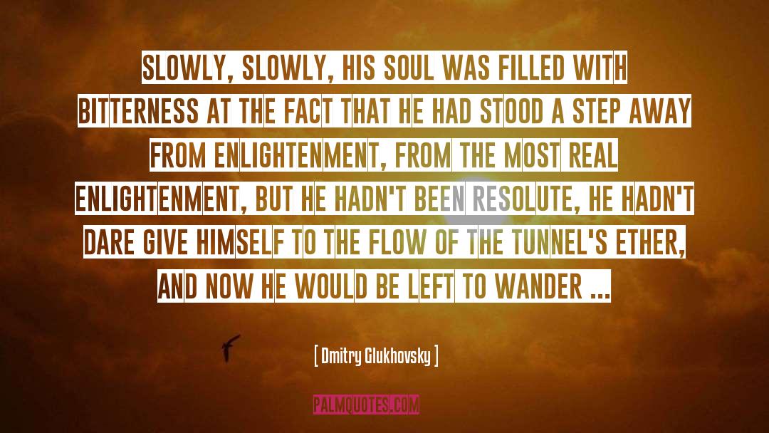 Dmitry Glukhovsky Quotes: Slowly, slowly, his soul was