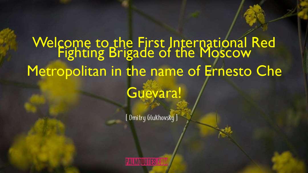Dmitry Glukhovsky Quotes: Welcome to the First International