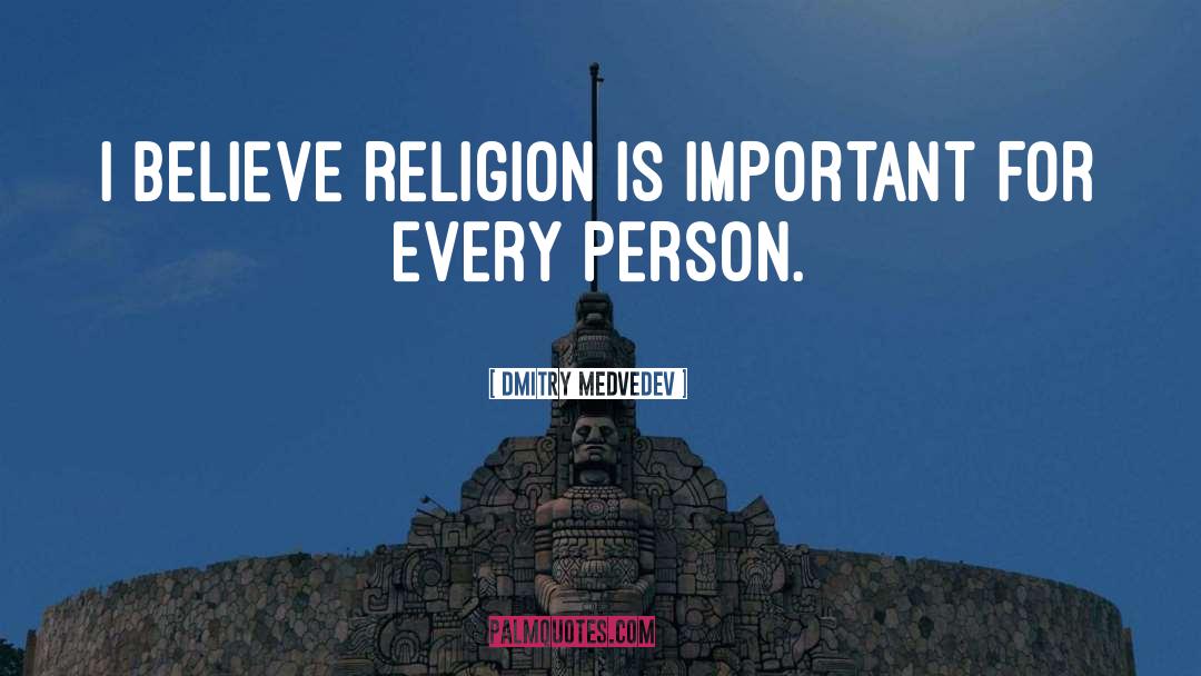 Dmitry Medvedev Quotes: I believe religion is important