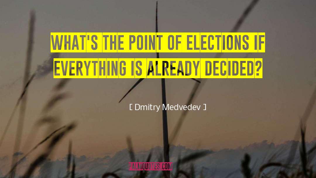 Dmitry Medvedev Quotes: What's the point of elections