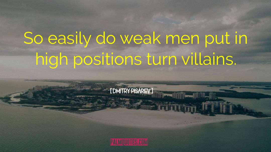 Dmitry Pisarev Quotes: So easily do weak men