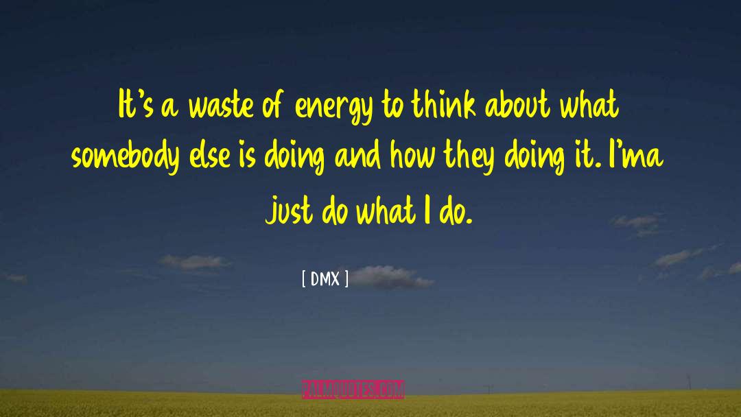 DMX Quotes: It's a waste of energy
