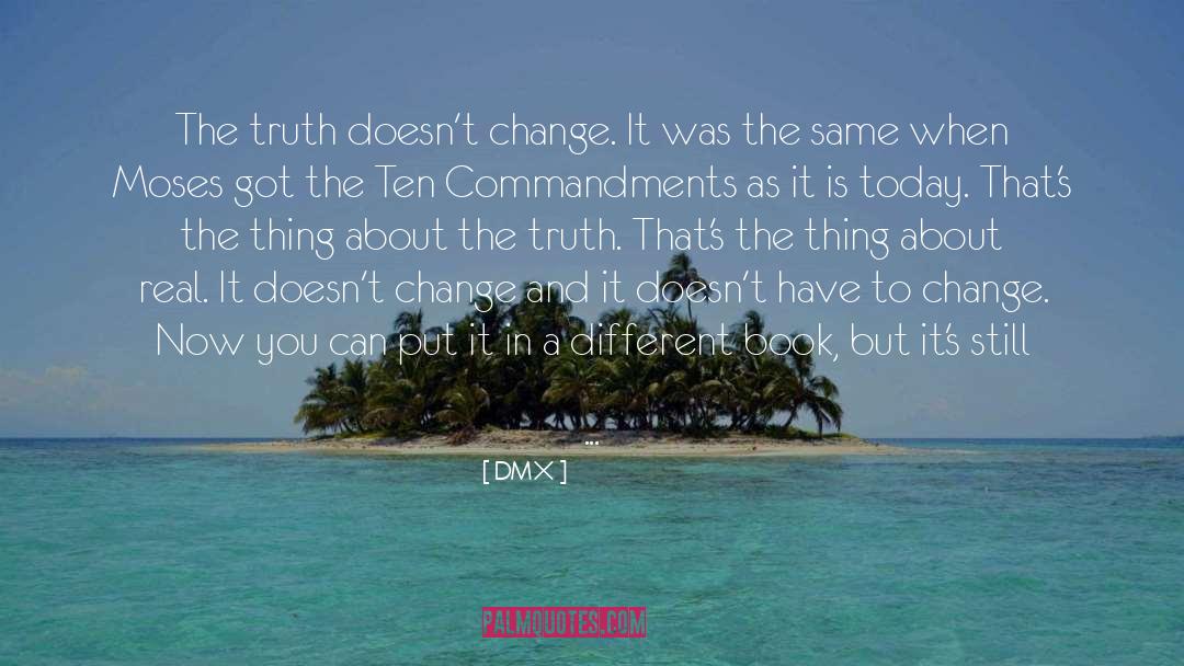DMX Quotes: The truth doesn't change. It