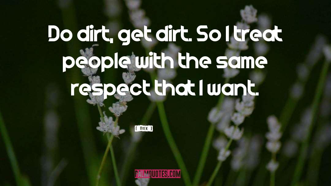 DMX Quotes: Do dirt, get dirt. So