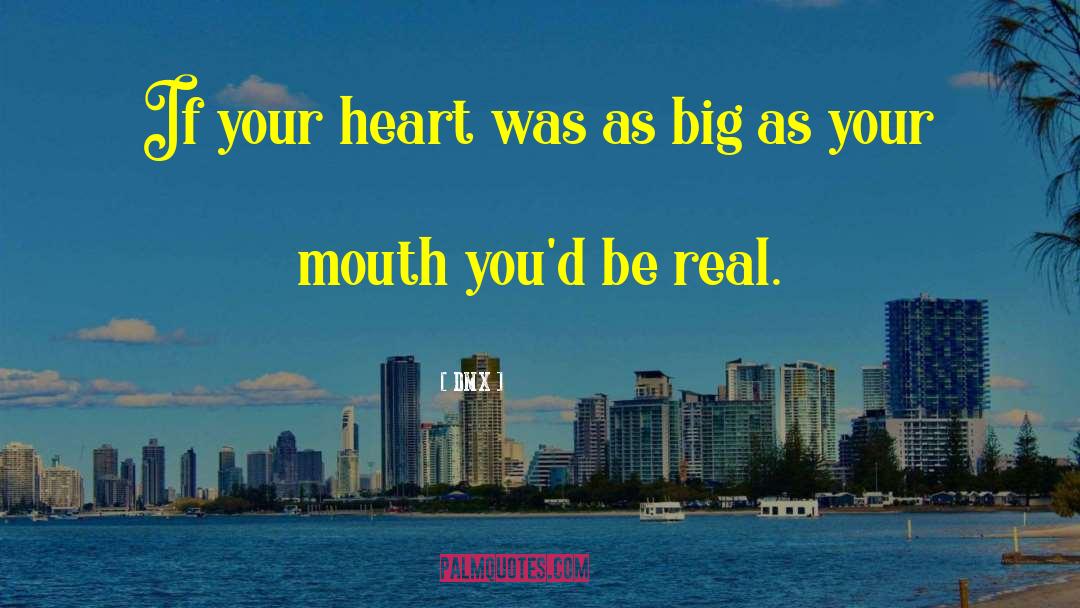 DMX Quotes: If your heart was as
