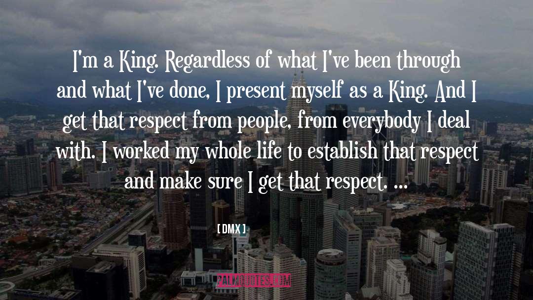 DMX Quotes: I'm a King. Regardless of