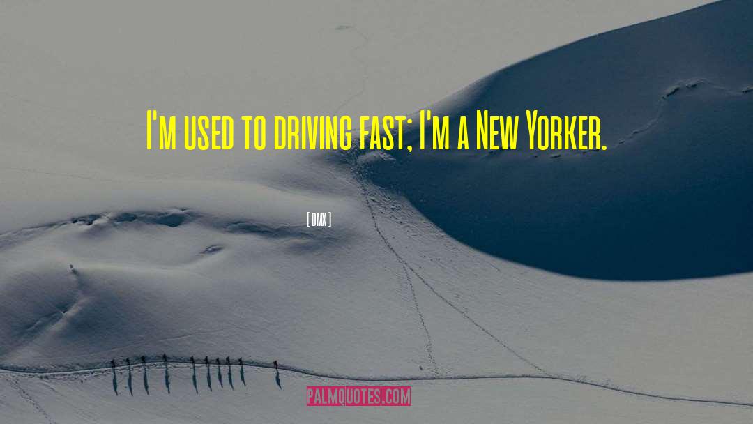 DMX Quotes: I'm used to driving fast;
