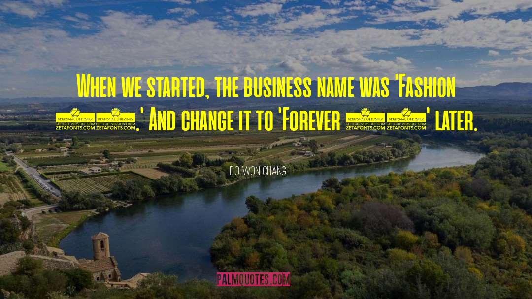 Do Won Chang Quotes: When we started, the business