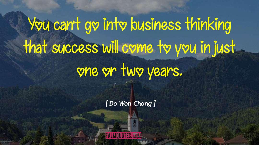 Do Won Chang Quotes: You can't go into business