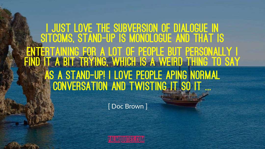 Doc Brown Quotes: I just love the subversion