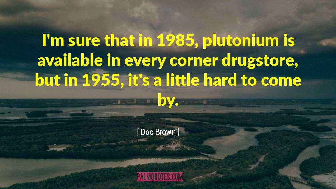 Doc Brown Quotes: I'm sure that in 1985,