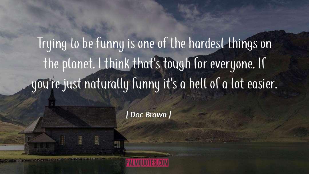 Doc Brown Quotes: Trying to be funny is