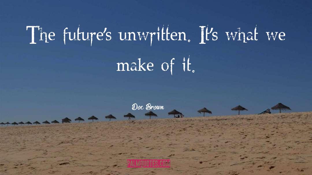 Doc Brown Quotes: The future's unwritten. It's what