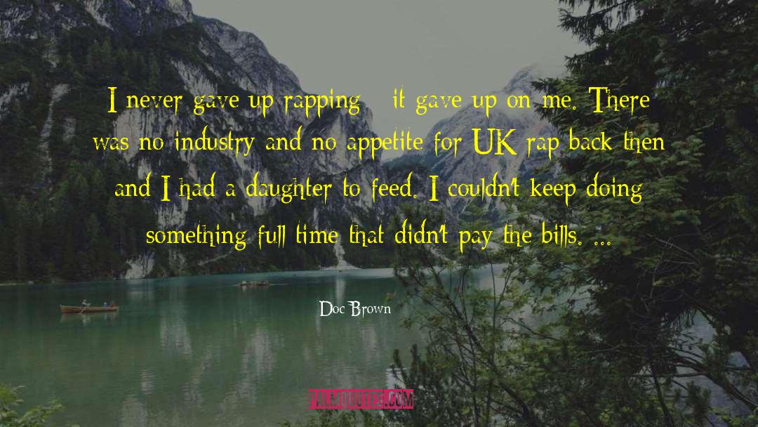 Doc Brown Quotes: I never gave up rapping