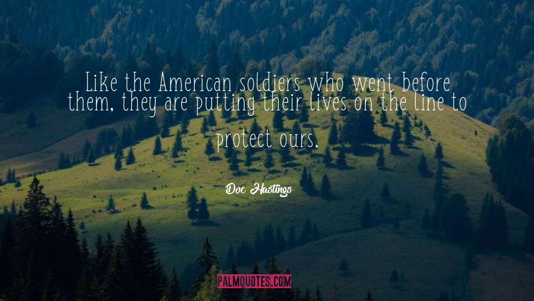 Doc Hastings Quotes: Like the American soldiers who