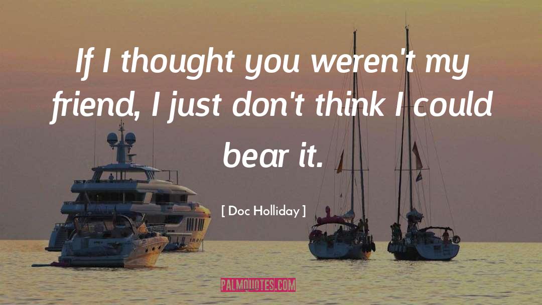 Doc Holliday Quotes: If I thought you weren't