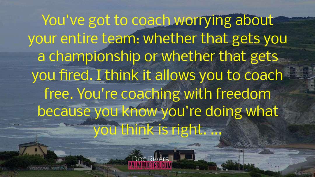 Doc Rivers Quotes: You've got to coach worrying