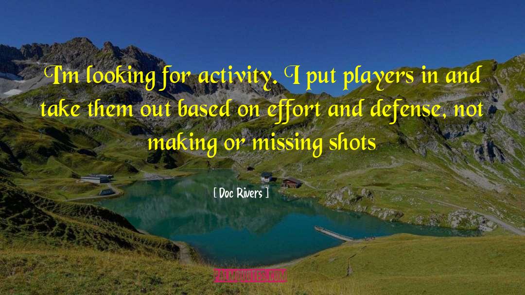 Doc Rivers Quotes: I'm looking for activity. I