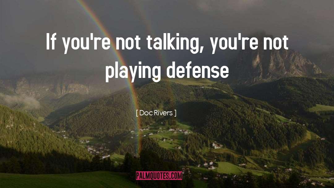 Doc Rivers Quotes: If you're not talking, you're