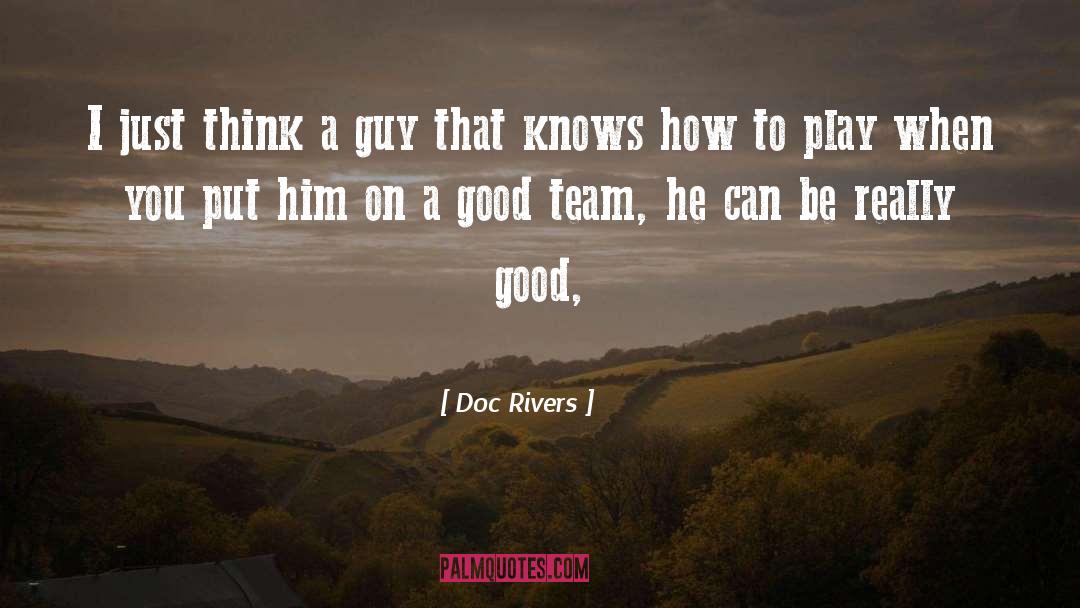 Doc Rivers Quotes: I just think a guy