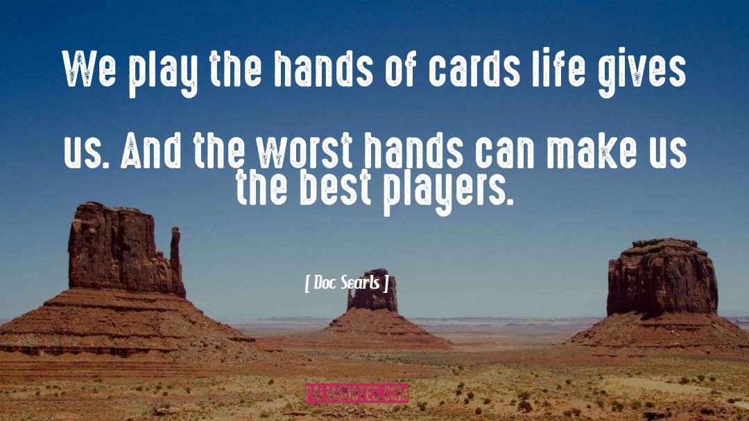 Doc Searls Quotes: We play the hands of