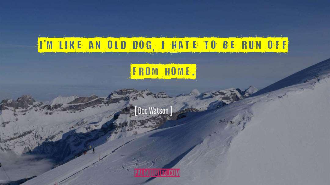 Doc Watson Quotes: I'm like an old dog,